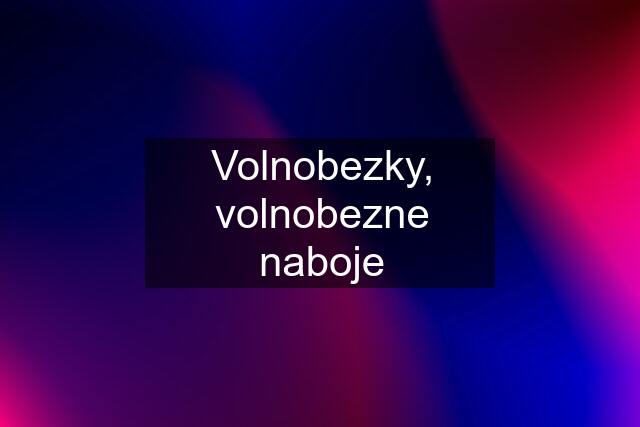 Volnobezky, volnobezne naboje