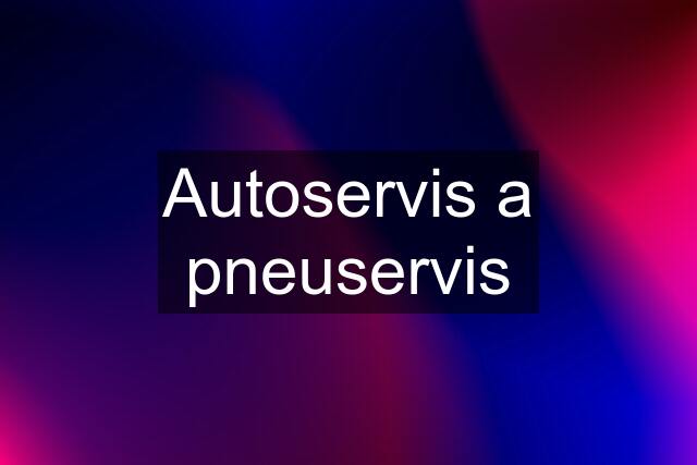 Autoservis a pneuservis