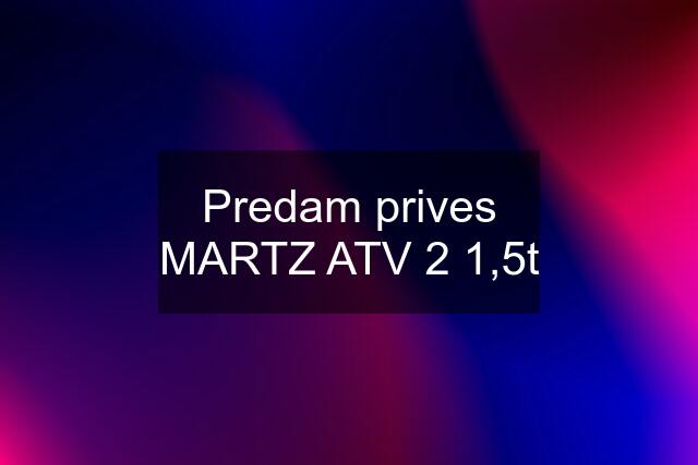 Predam prives MARTZ ATV 2 1,5t