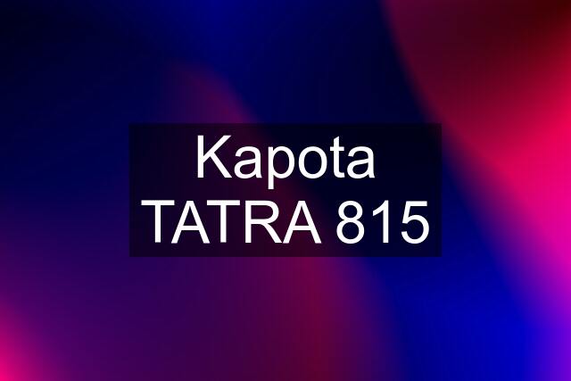 Kapota TATRA 815