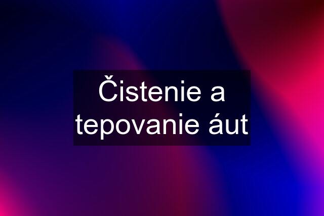 Čistenie a tepovanie áut