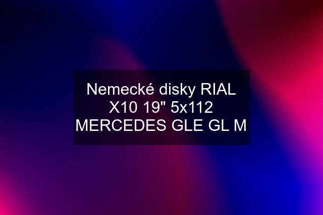 Nemecké disky RIAL X10 19" 5x112 MERCEDES GLE GL M