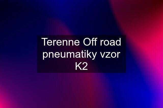 Terenne Off road pneumatiky vzor K2