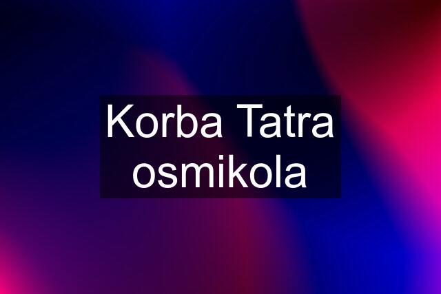 Korba Tatra osmikola