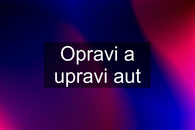 Opravi a upravi aut