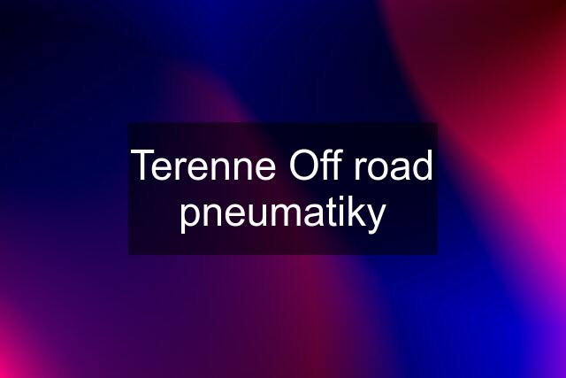 Terenne Off road pneumatiky