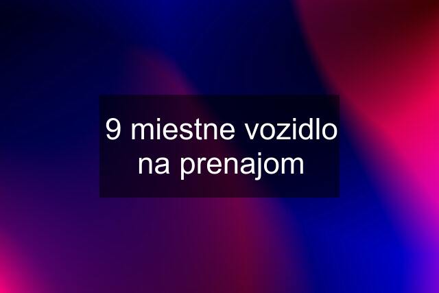 9 miestne vozidlo na prenajom