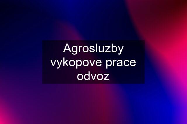 Agrosluzby vykopove prace odvoz