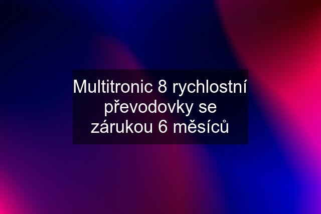 Multitronic 8 rychlostní převodovky se zárukou 6 měsíců