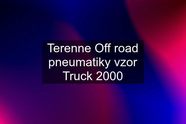 Terenne Off road pneumatiky vzor Truck 2000