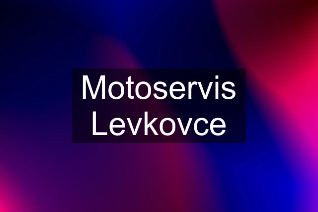 Motoservis Levkovce