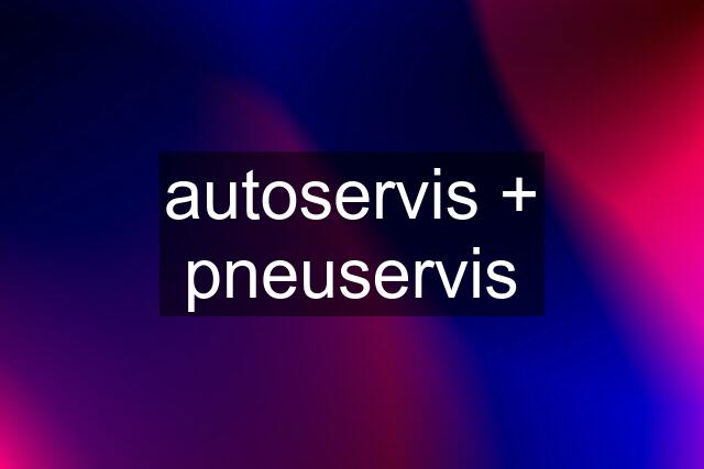 autoservis + pneuservis