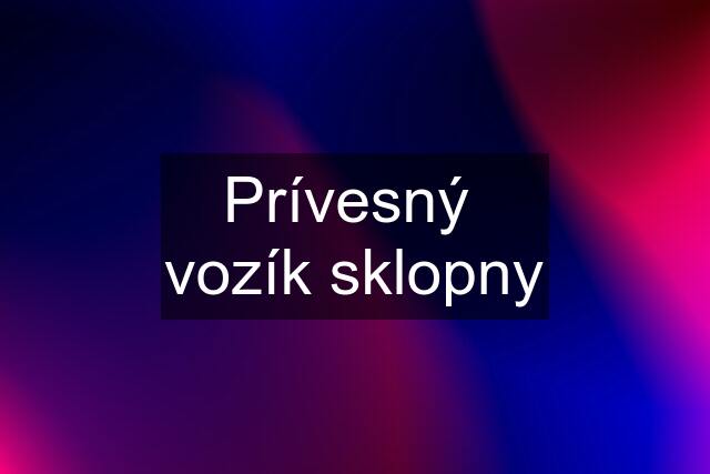 Prívesný  vozík sklopny