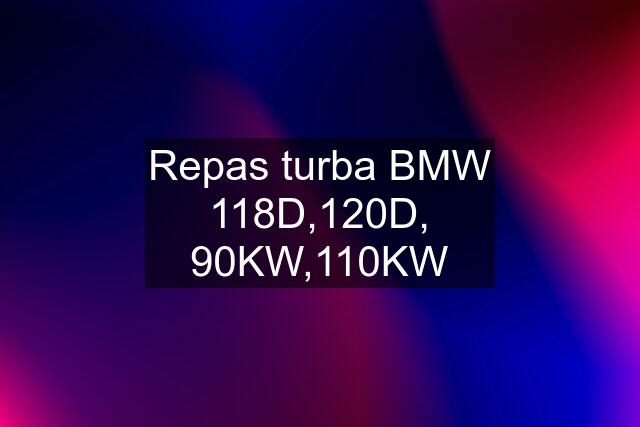 Repas turba BMW 118D,120D, 90KW,110KW