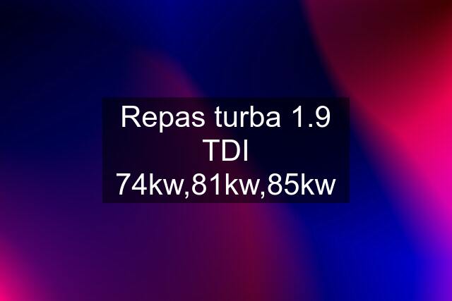 Repas turba 1.9 TDI 74kw,81kw,85kw