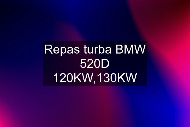 Repas turba BMW 520D 120KW,130KW