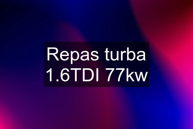 Repas turba 1.6TDI 77kw