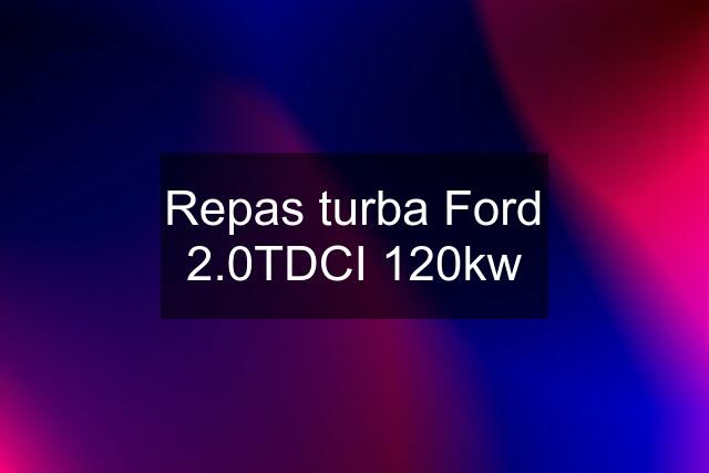 Repas turba Ford 2.0TDCI 120kw