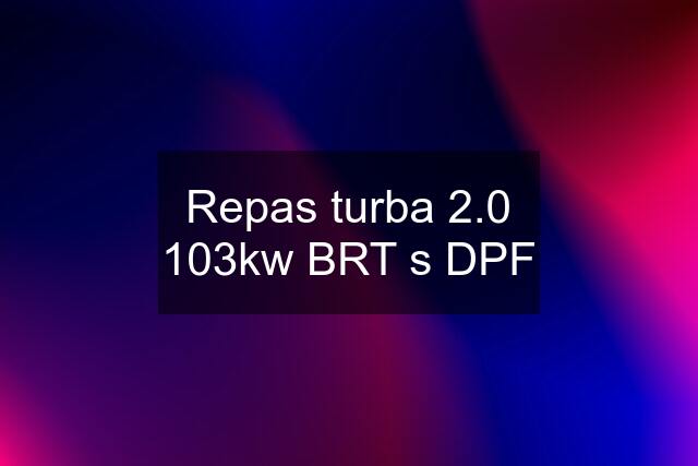 Repas turba 2.0 103kw BRT s DPF