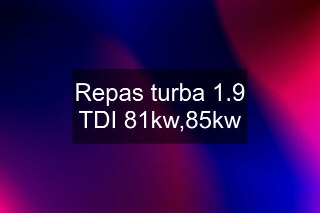 Repas turba 1.9 TDI 81kw,85kw