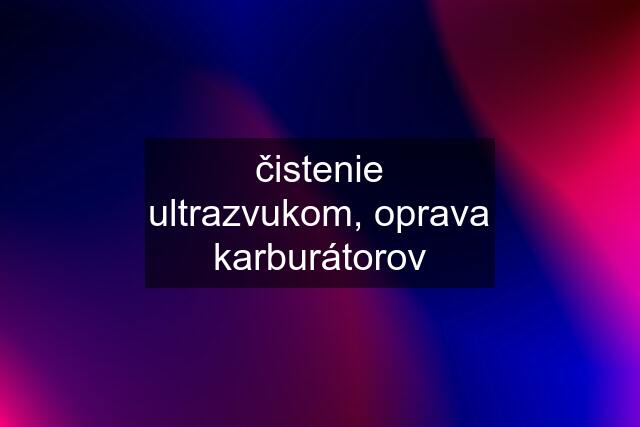 čistenie ultrazvukom, oprava karburátorov