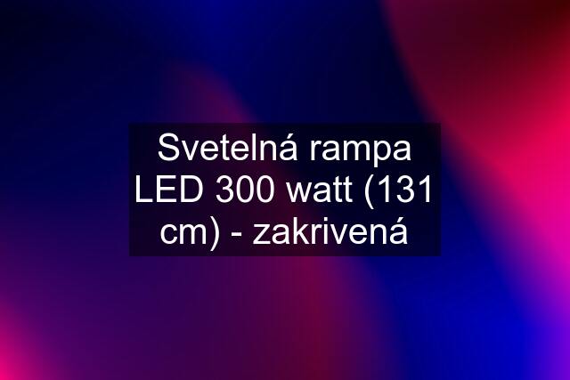 Svetelná rampa LED 300 watt (131 cm) - zakrivená