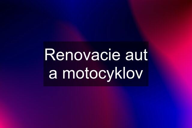 Renovacie aut a motocyklov