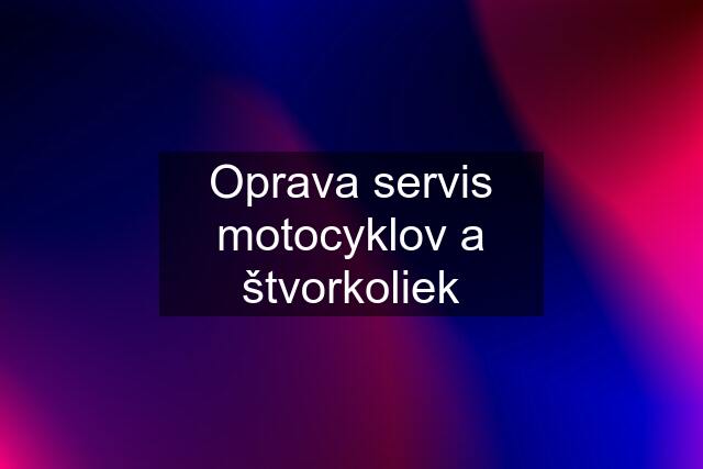 Oprava servis motocyklov a štvorkoliek