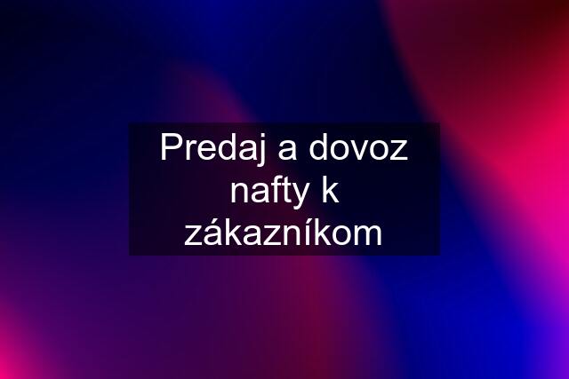 Predaj a dovoz nafty k zákazníkom