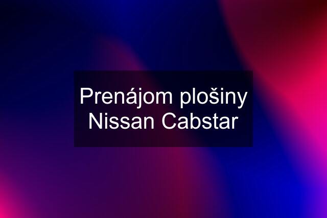 Prenájom plošiny Nissan Cabstar