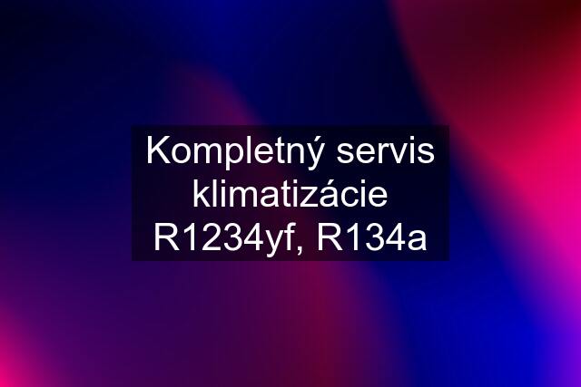 Kompletný servis klimatizácie R1234yf, R134a
