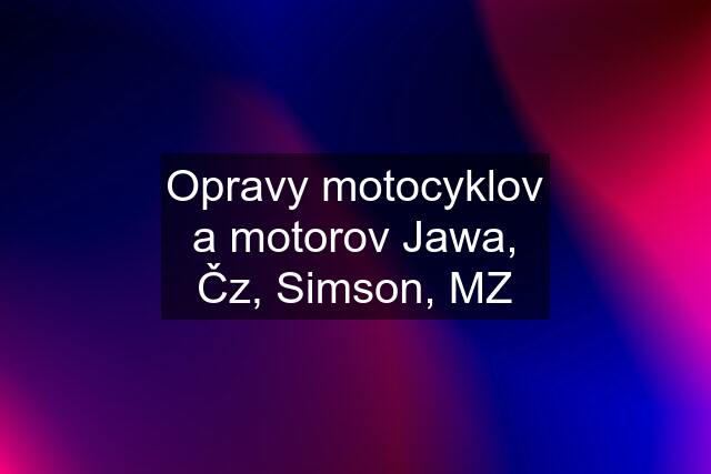 Opravy motocyklov a motorov Jawa, Čz, Simson, MZ