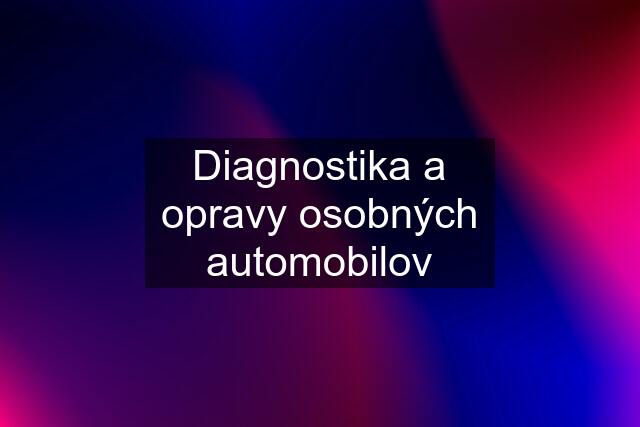 Diagnostika a opravy osobných automobilov