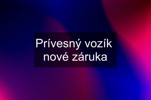 Prívesný vozík  nové záruka