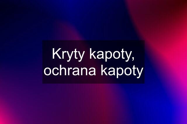 Kryty kapoty, ochrana kapoty