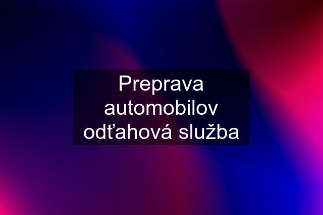 Preprava automobilov odťahová služba