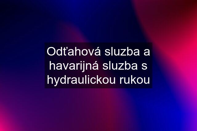 Odťahová sluzba a havarijná sluzba s hydraulickou rukou