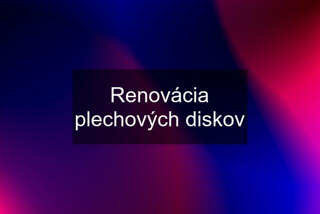 Renovácia plechových diskov