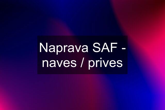 Naprava SAF - naves / prives