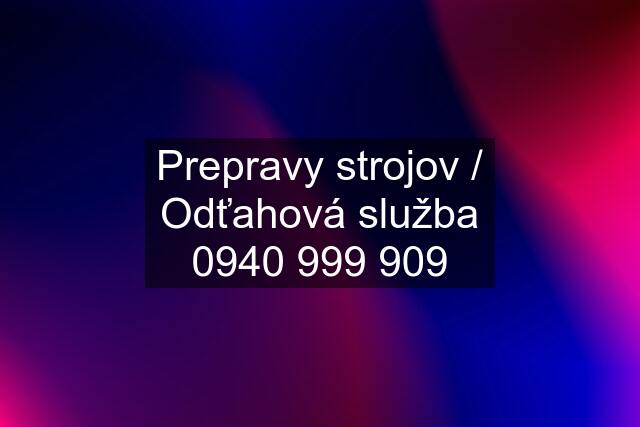 Prepravy strojov / Odťahová služba ☎️☎️