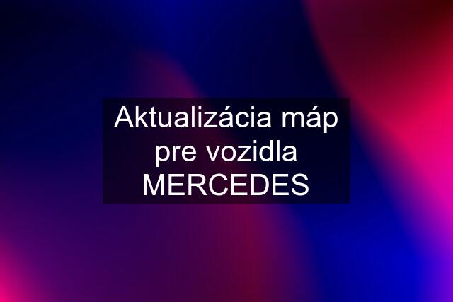 Aktualizácia máp pre vozidla MERCEDES