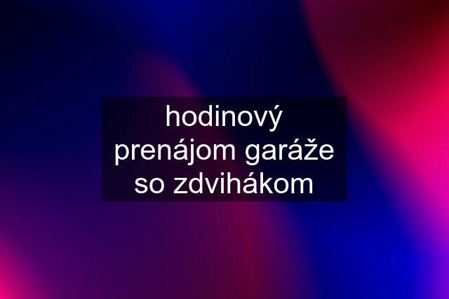 hodinový prenájom garáže so zdvihákom