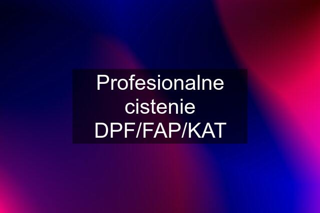 Profesionalne cistenie DPF/FAP/KAT