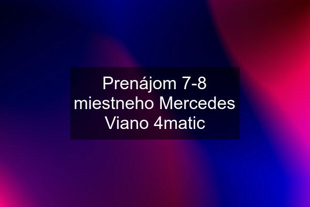 Prenájom 7-8 miestneho Mercedes Viano 4matic