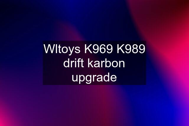 Wltoys K969 K989 drift karbon upgrade