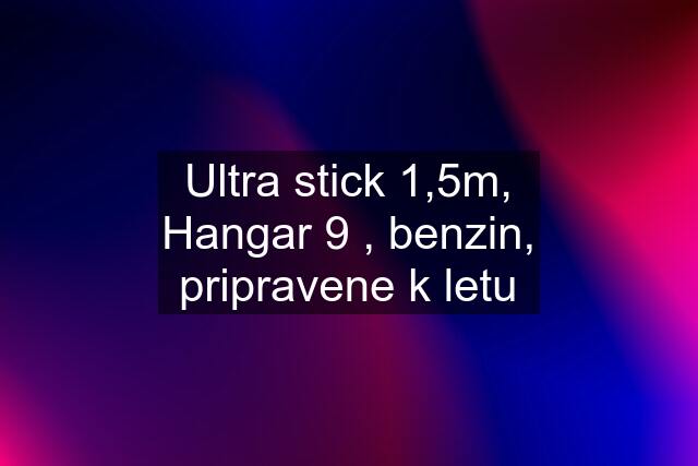 Ultra stick 1,5m, Hangar 9 , benzin, pripravene k letu