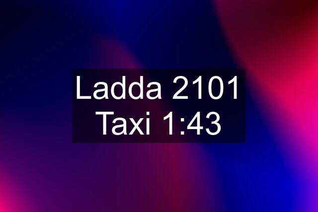 Ladda 2101 Taxi 1:43