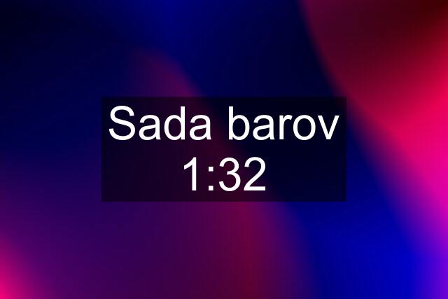 Sada barov 1:32