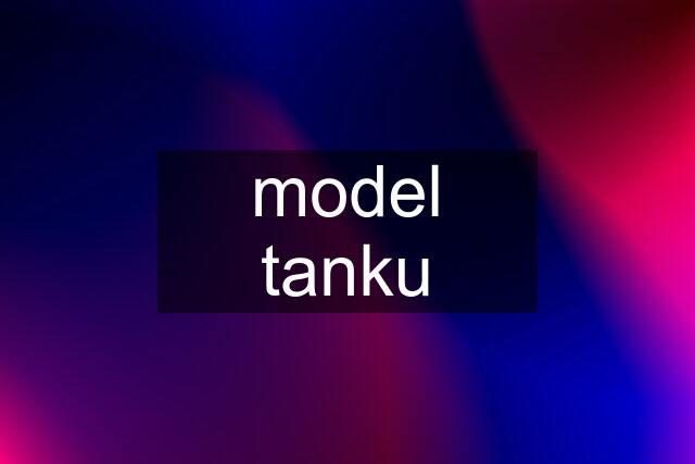 model tanku