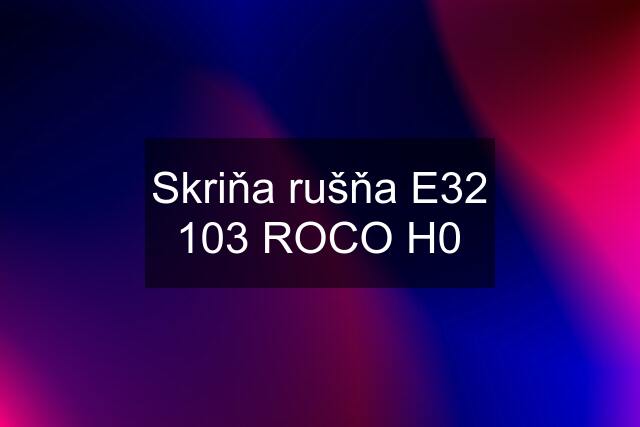 Skriňa rušňa E32 103 ROCO H0